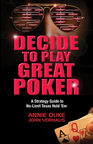 Decide to Play Great Poker: A Strategy Guide to No-Limit Texas Hold'Em
