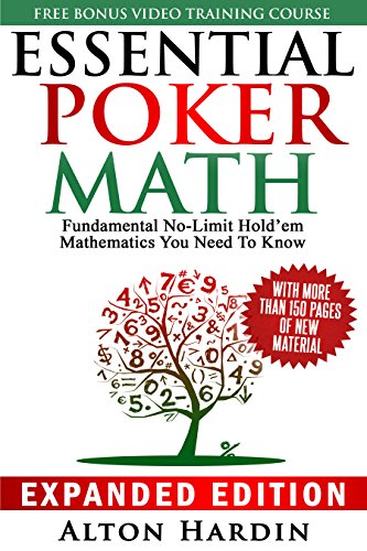 Essential Poker Math, Expanded Edition: Fundamental No Limit Hold'em Mathematics You Need To Know