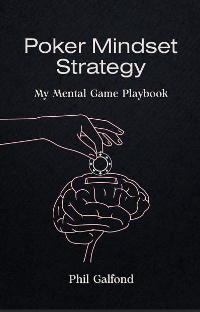 Poker Mindset Strategy - My Mental Game Playbook by Phil Galfond